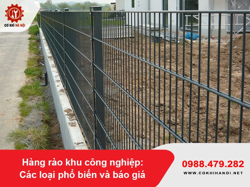 Hàng rào khu công nghiệp: Các loại phổ biến và báo giá mới nhất