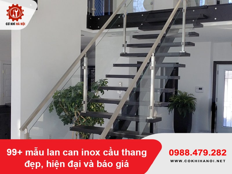 99+ mẫu lan can inox cầu thang đẹp, hiện đại và báo giá