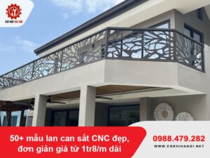 50+ mẫu lan can sắt CNC đẹp, đơn giản giá từ 1tr8/m dài