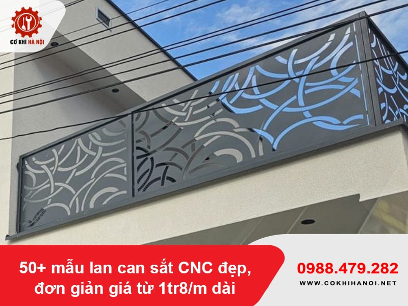 50+ mẫu lan can sắt CNC đẹp, đơn giản giá từ 1tr8/m dài 50+ mẫu lan can sắt CNC đẹp, đơn giản giá từ 1tr8/m dài