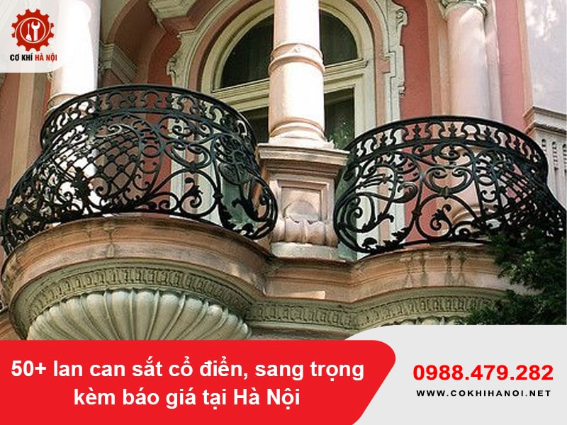 50+ lan can sắt cổ điển, sang trọng kèm báo giá tại Hà Nội