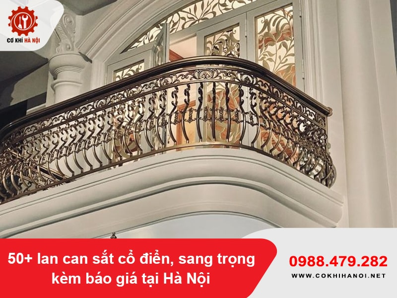 50+ lan can sắt cổ điển, sang trọng kèm báo giá tại Hà Nội