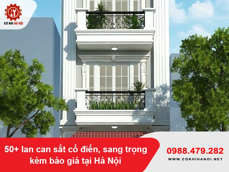50+ lan can sắt cổ điển, sang trọng kèm báo giá tại Hà Nội