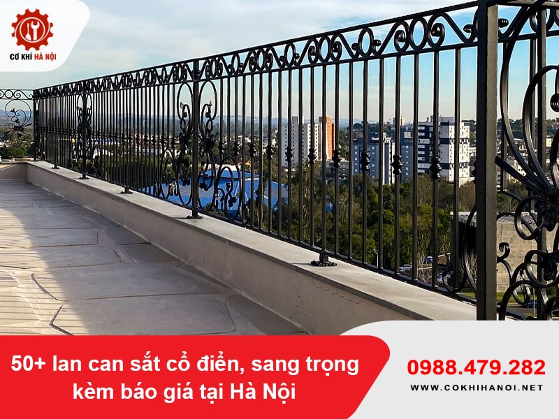50+ lan can sắt cổ điển, sang trọng kèm báo giá tại Hà Nội