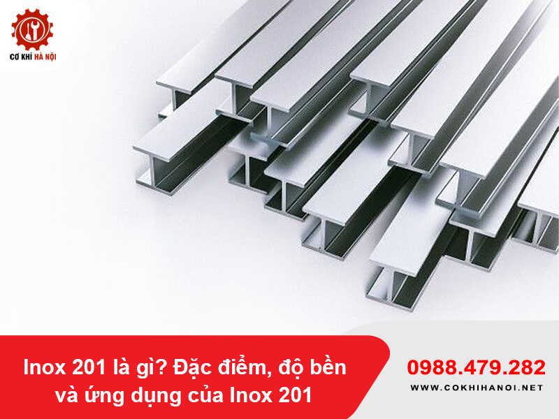 Inox 201 là gì? Đặc điểm, độ bền và ứng dụng của Inox 201 Inox 201 là gì? Đặc điểm, độ bền và ứng dụng của Inox 201