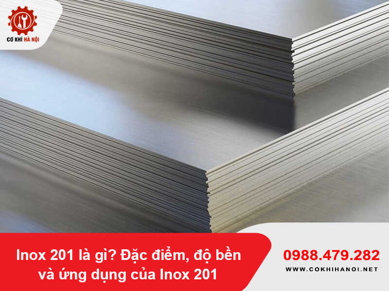 Inox 201 là gì? Đặc điểm, độ bền và ứng dụng của Inox 201 Inox 201 là gì? Đặc điểm, độ bền và ứng dụng của Inox 201