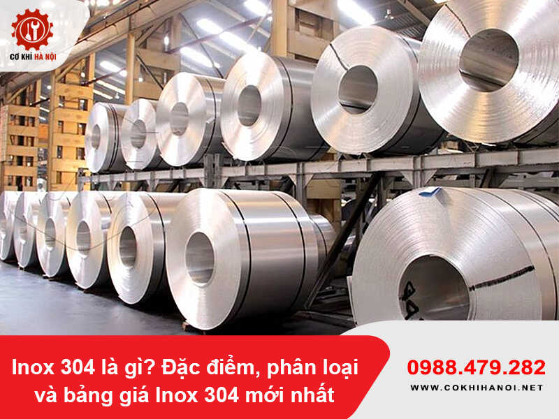 Inox 304 là gì? Đặc điểm, phân loại và bảng giá Inox 304 mới nhất