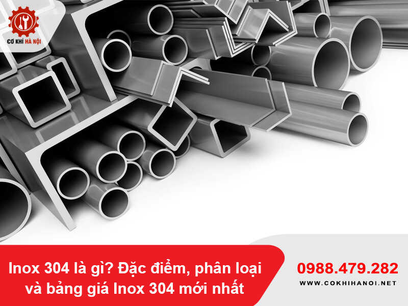 Inox 304 là gì? Đặc điểm, phân loại và bảng giá Inox 304 mới nhất