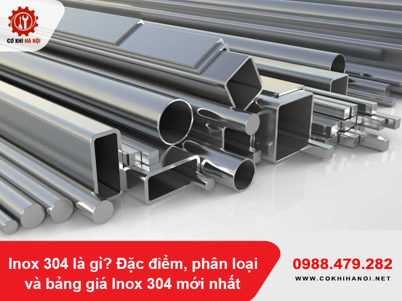 Inox 304 là gì? Đặc điểm, phân loại và bảng giá Inox 304 mới nhất