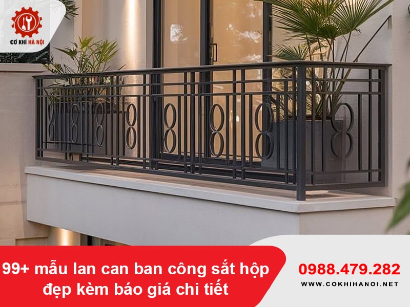 99+ mẫu lan can ban công sắt hộp đẹp kèm báo giá chi tiết