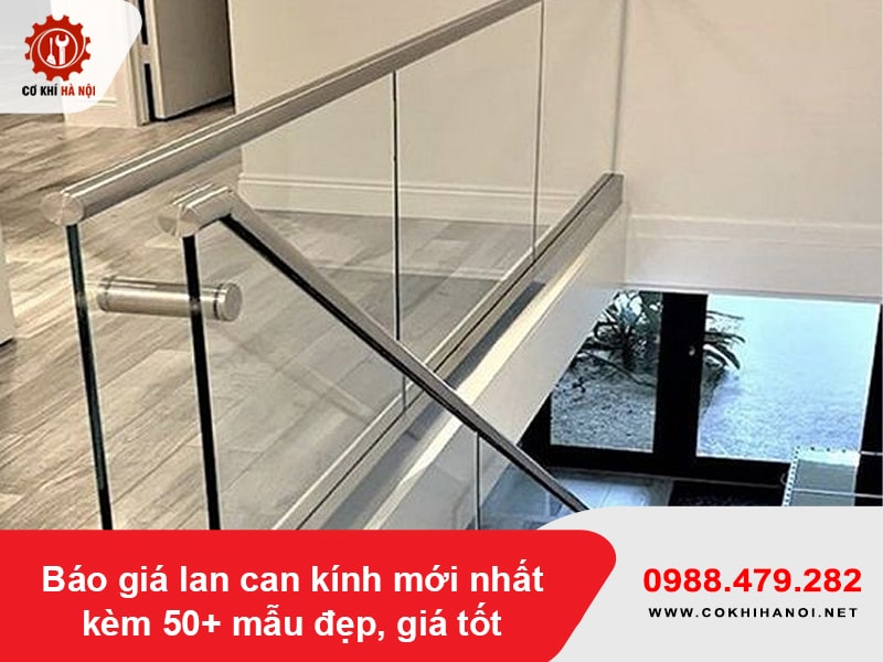 Báo giá lan can kính mới nhất kèm 50+ mẫu đẹp, giá tốt 2026