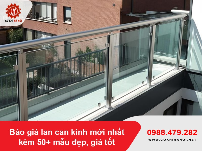 Báo giá lan can kính mới nhất kèm 50+ mẫu đẹp, giá tốt 2026