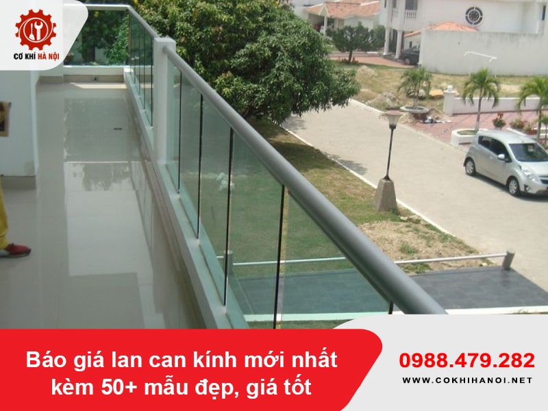 Báo giá lan can kính mới nhất kèm 50+ mẫu đẹp, giá tốt 2026