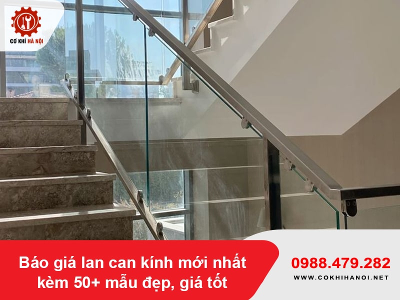 Báo giá lan can kính mới nhất kèm 50+ mẫu đẹp, giá tốt 2026