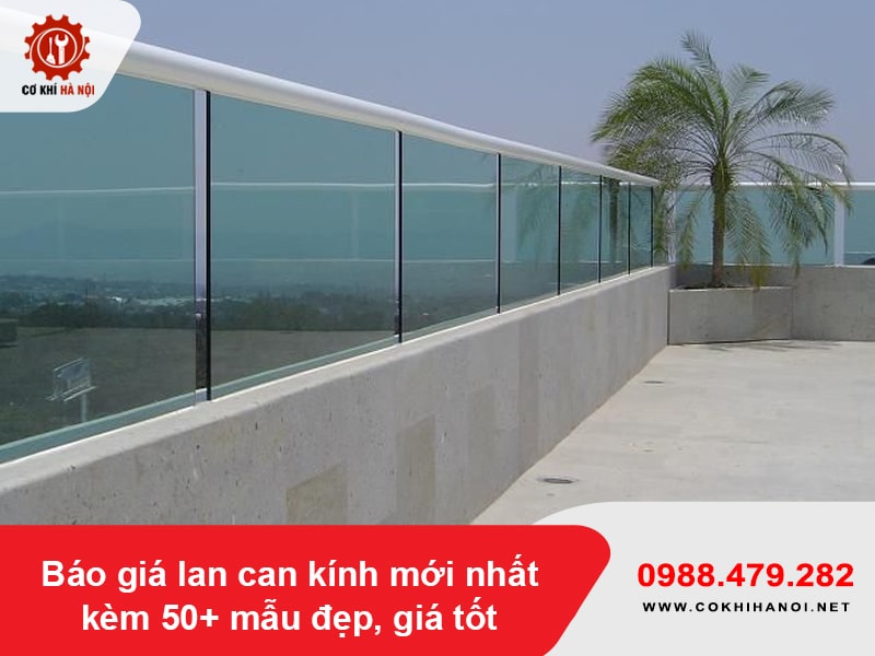 Báo giá lan can kính mới nhất kèm 50+ mẫu đẹp, giá tốt 2026