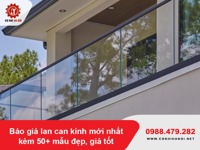 Báo giá lan can kính mới nhất kèm 50+ mẫu đẹp, giá tốt 2026