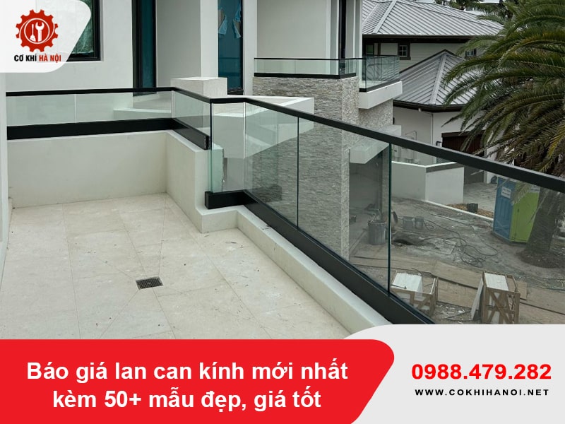 Báo giá lan can kính mới nhất kèm 50+ mẫu đẹp, giá tốt 2026
