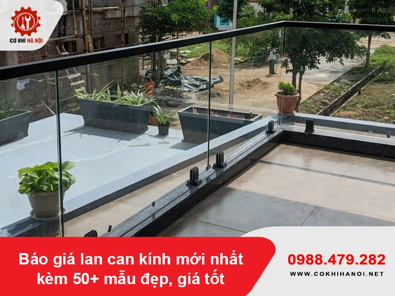 Báo giá lan can kính mới nhất kèm 50+ mẫu đẹp, giá tốt 2026