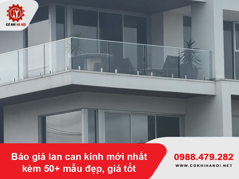 Báo giá lan can kính mới nhất kèm 50+ mẫu đẹp, giá tốt 2026