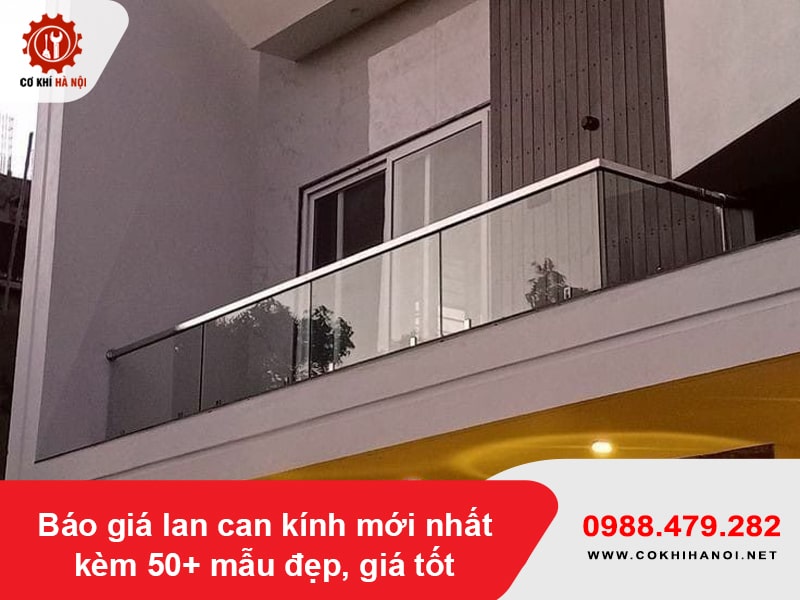 Báo giá lan can kính mới nhất kèm 50+ mẫu đẹp, giá tốt 2026