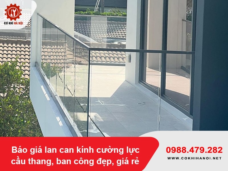 Báo giá lan can kính cường lực cầu thang, ban công đẹp, giá rẻ