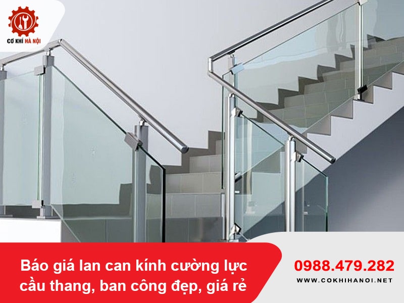 Báo giá lan can kính cường lực cầu thang, ban công đẹp, giá rẻ