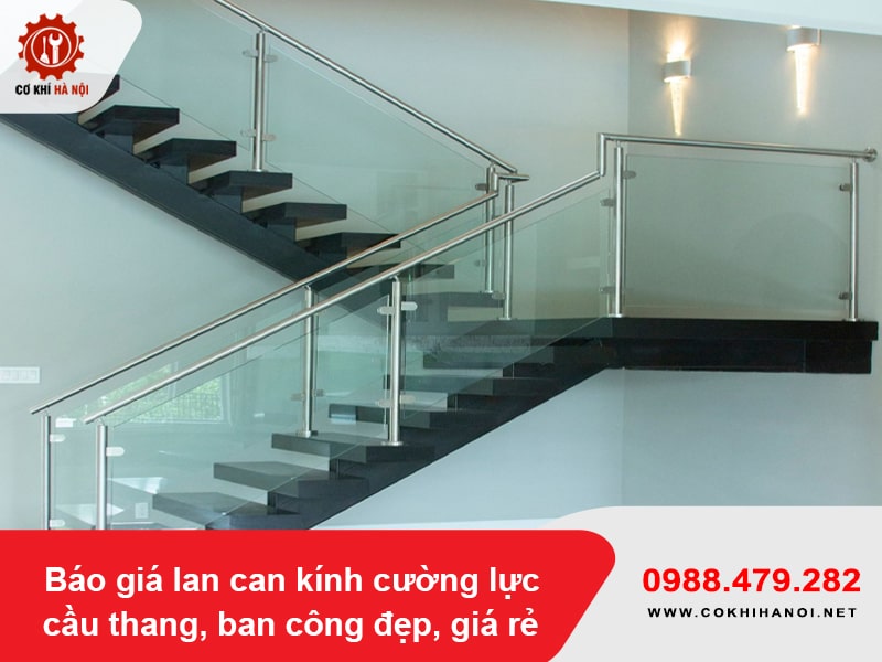 Báo giá lan can kính cường lực cầu thang, ban công đẹp, giá rẻ