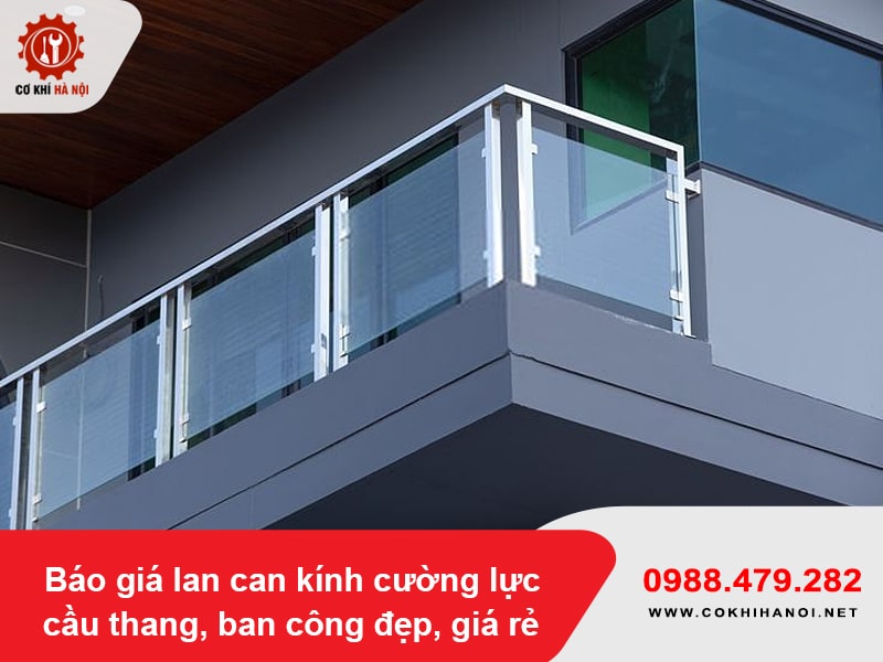 Báo giá lan can kính cường lực cầu thang, ban công đẹp, giá rẻ