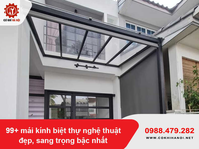 99+ mẫu mái kính biệt thự nghệ thuật đẹp, sang trọng bậc nhất