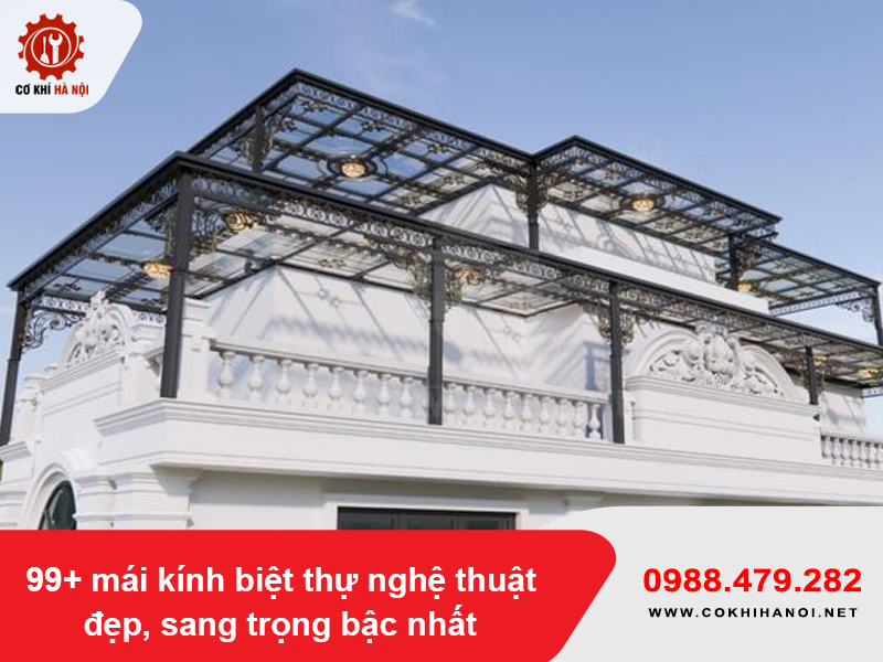 99+ mẫu mái kính biệt thự nghệ thuật đẹp, sang trọng bậc nhất