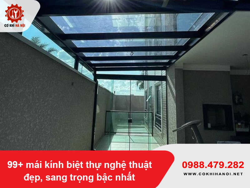 99+ mẫu mái kính biệt thự nghệ thuật đẹp, sang trọng bậc nhất