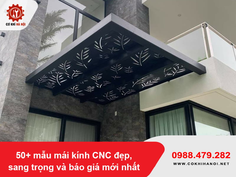 50+ mẫu mái kính CNC đẹp, sang trọng và báo giá mới nhất 50+ mẫu mái kính CNC đẹp, sang trọng và báo giá mới nhất