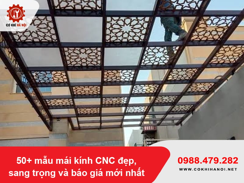 50+ mẫu mái kính CNC đẹp, sang trọng và báo giá mới nhất 50+ mẫu mái kính CNC đẹp, sang trọng và báo giá mới nhất