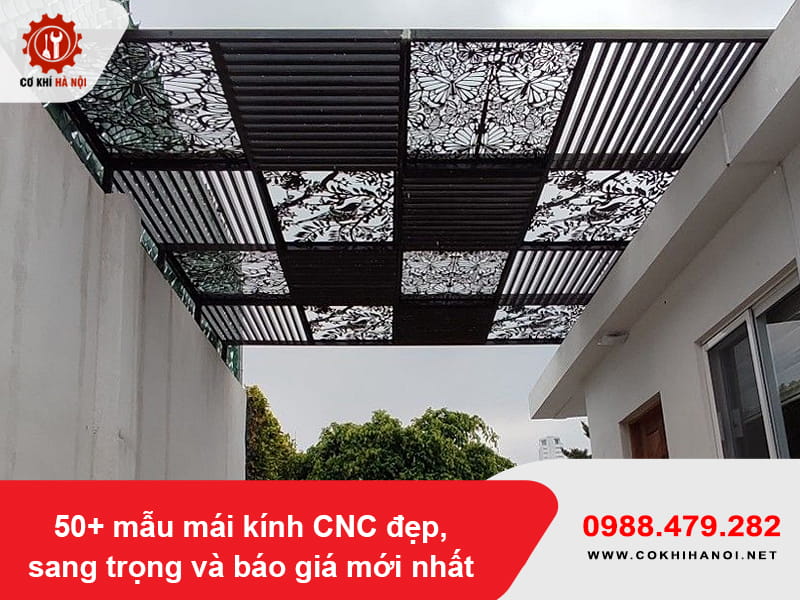 50+ mẫu mái kính CNC đẹp, sang trọng và báo giá mới nhất 50+ mẫu mái kính CNC đẹp, sang trọng và báo giá mới nhất