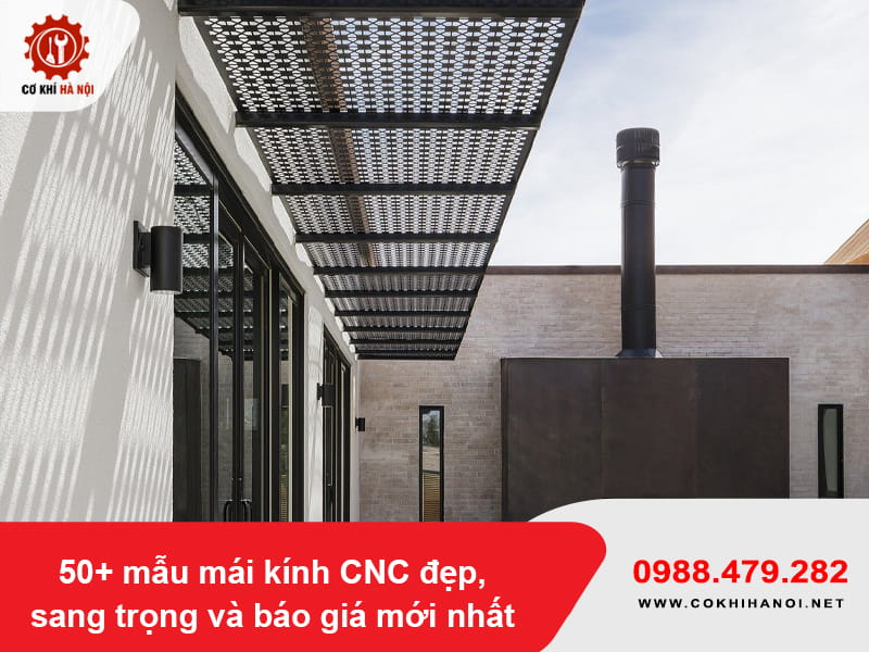 50+ mẫu mái kính CNC đẹp, sang trọng và báo giá mới nhất