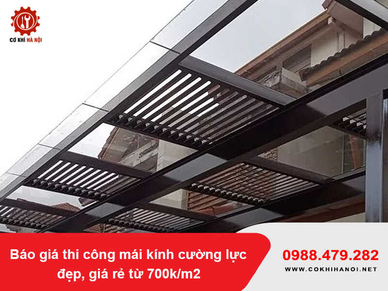 Báo giá thi công mái kính cường lực đẹp, giá rẻ từ 700k/m2 2026 Báo giá thi công mái kính cường lực đẹp, giá rẻ từ 700k/m2 2026
