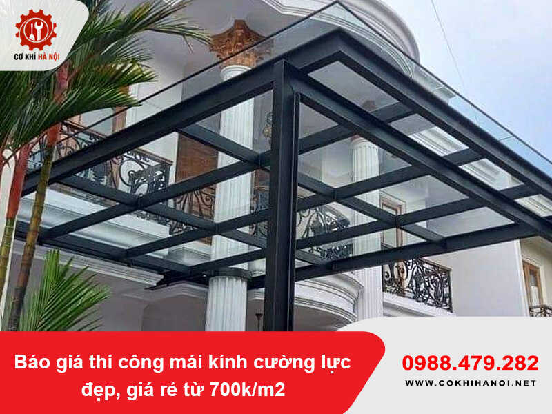 Báo giá thi công mái kính cường lực đẹp, giá rẻ từ 700k/m2 2026 Báo giá thi công mái kính cường lực đẹp, giá rẻ từ 700k/m2 2026