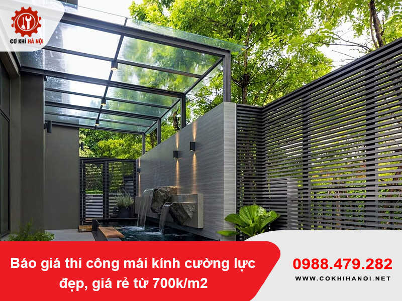 Báo giá thi công mái kính cường lực đẹp, giá rẻ từ 700k/m2 2026