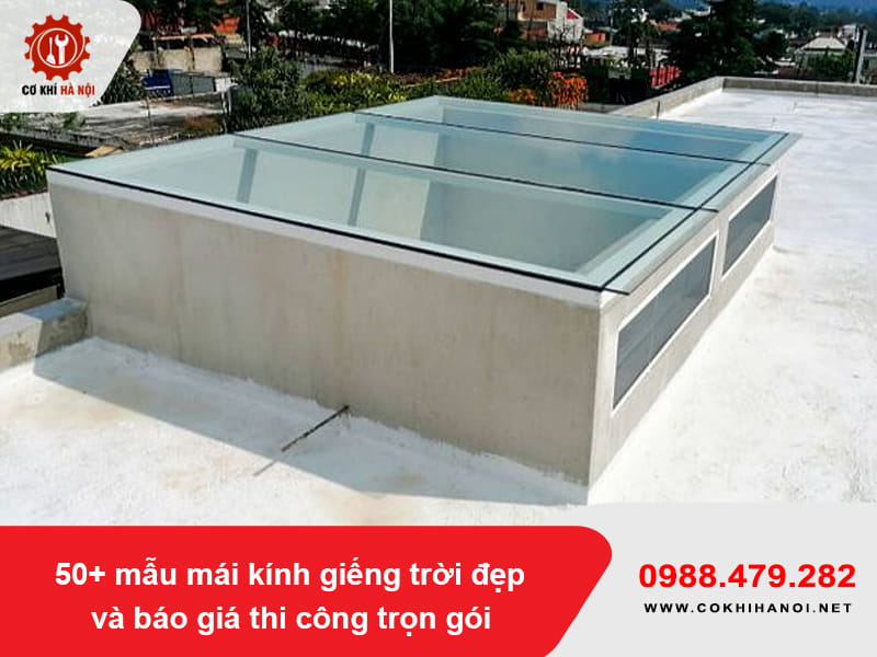 50+ mẫu mái kính giếng trời đẹp và báo giá thi công trọn gói