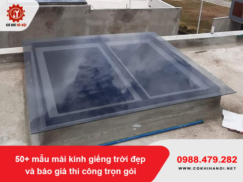 50+ mẫu mái kính giếng trời đẹp và báo giá thi công trọn gói