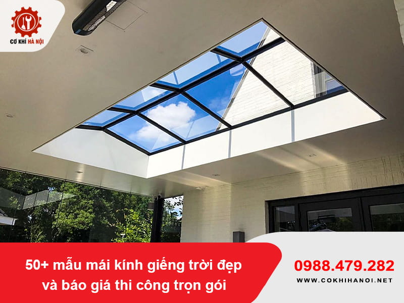 50+ mẫu mái kính giếng trời đẹp và báo giá thi công trọn gói