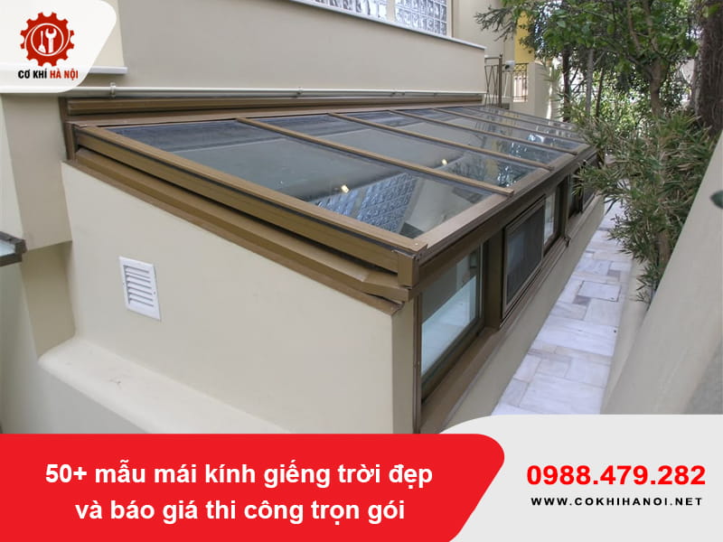 50+ mẫu mái kính giếng trời đẹp và báo giá thi công trọn gói