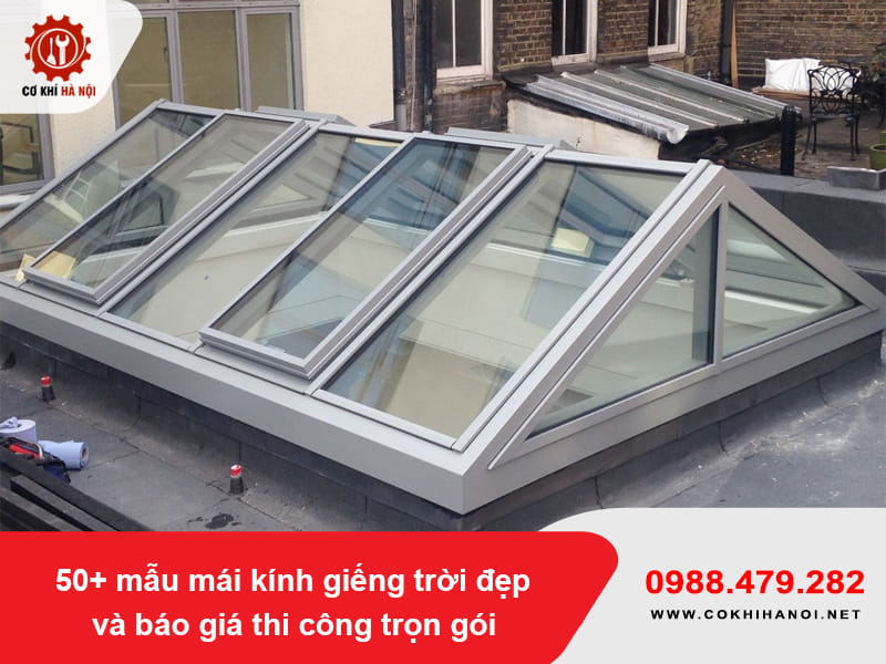 50+ mẫu mái kính giếng trời đẹp và báo giá thi công trọn gói