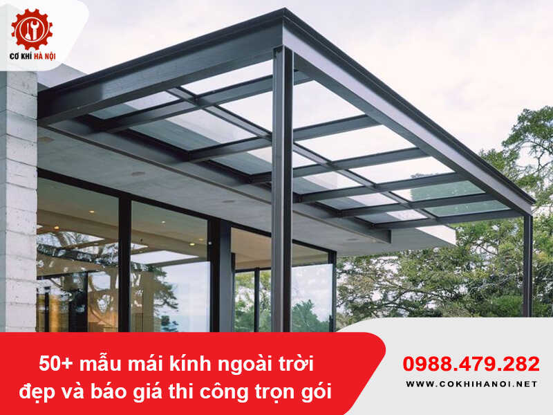 50+ mẫu mái kính ngoài trời đẹp và báo giá thi công trọn gói 2026