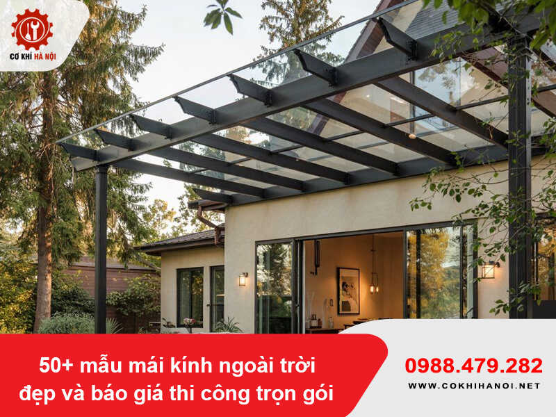 50+ mẫu mái kính ngoài trời đẹp và báo giá thi công trọn gói 2026