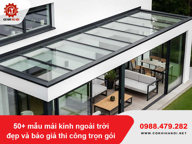 50+ mẫu mái kính ngoài trời đẹp và báo giá thi công trọn gói 2026