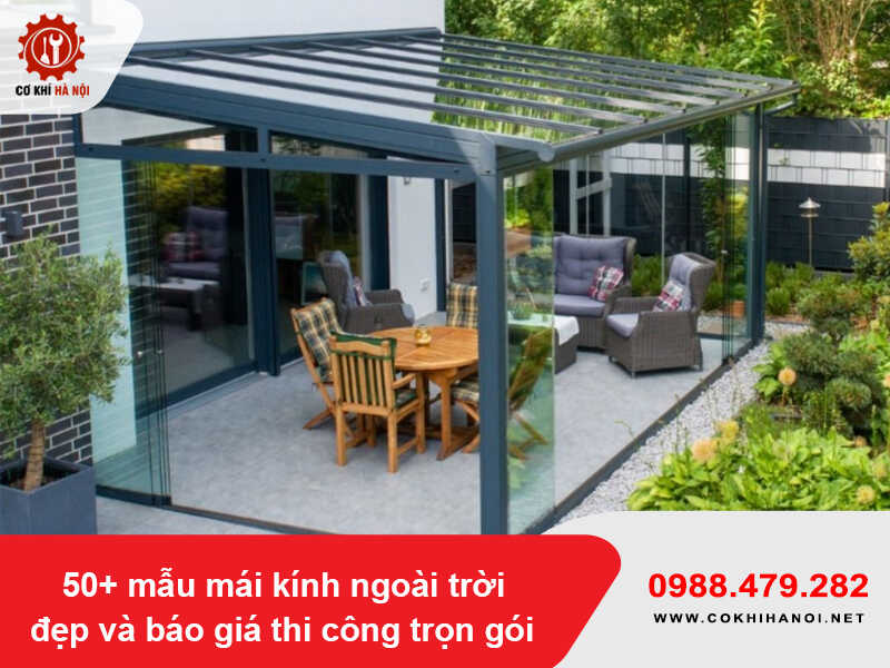 50+ mẫu mái kính ngoài trời đẹp và báo giá thi công trọn gói 2026