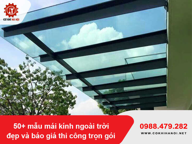 50+ mẫu mái kính ngoài trời đẹp và báo giá thi công trọn gói 2026