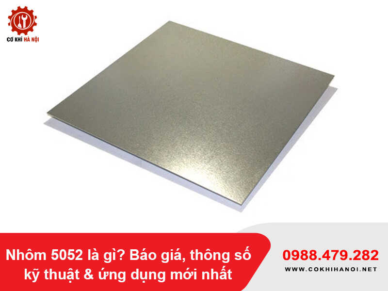 Nhôm 5052 là gì? Báo giá, thông số kỹ thuật & ứng dụng mới nhất