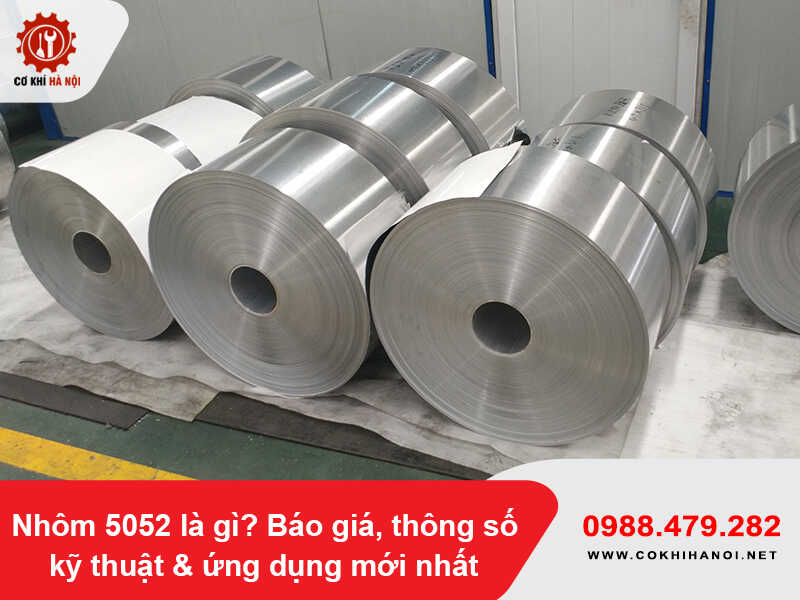 Nhôm 5052 là gì? Báo giá, thông số kỹ thuật & ứng dụng mới nhất